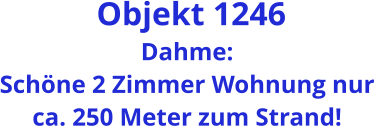 Objekt 1246 Dahme: Schöne 2 Zimmer Wohnung nur ca. 250 Meter zum Strand!